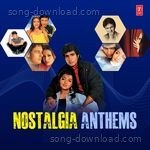 Nostalgia Anthems - Kumar Sanu Song Download